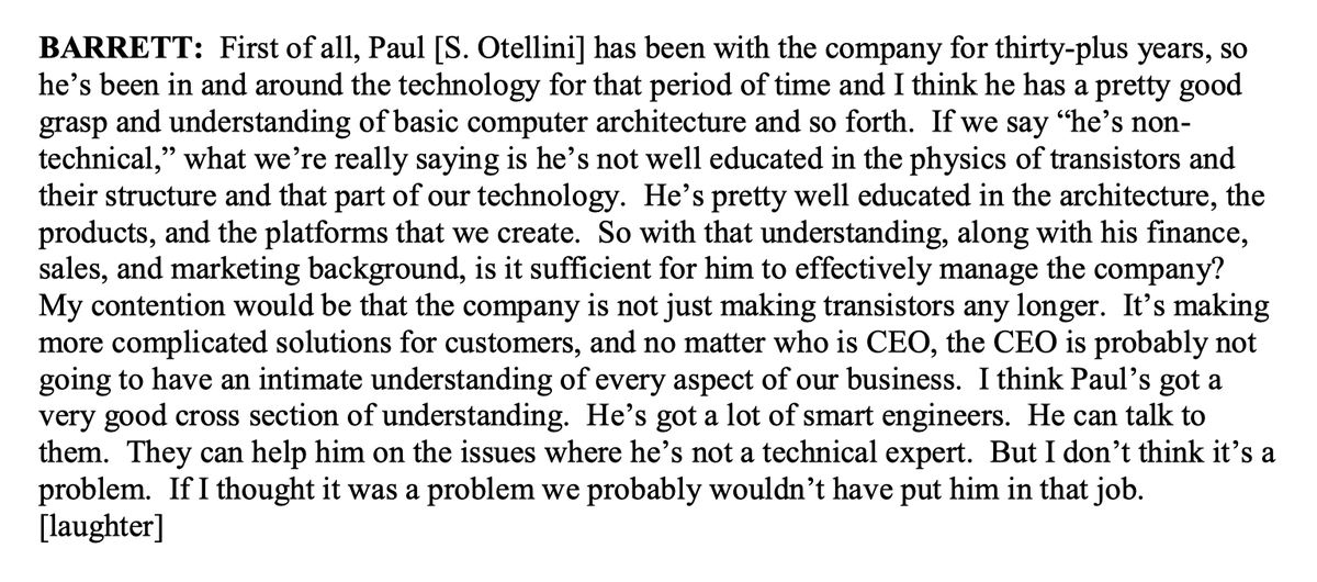 In a 2005 oral history with the Chemical Heritage Foundation, outgoing Intel CEO Craig Barrett said about concerns about Paul Otellini not being a technical CEO: 

"My contention would be that the company is not just making transistors any longer. It’s making more complicated