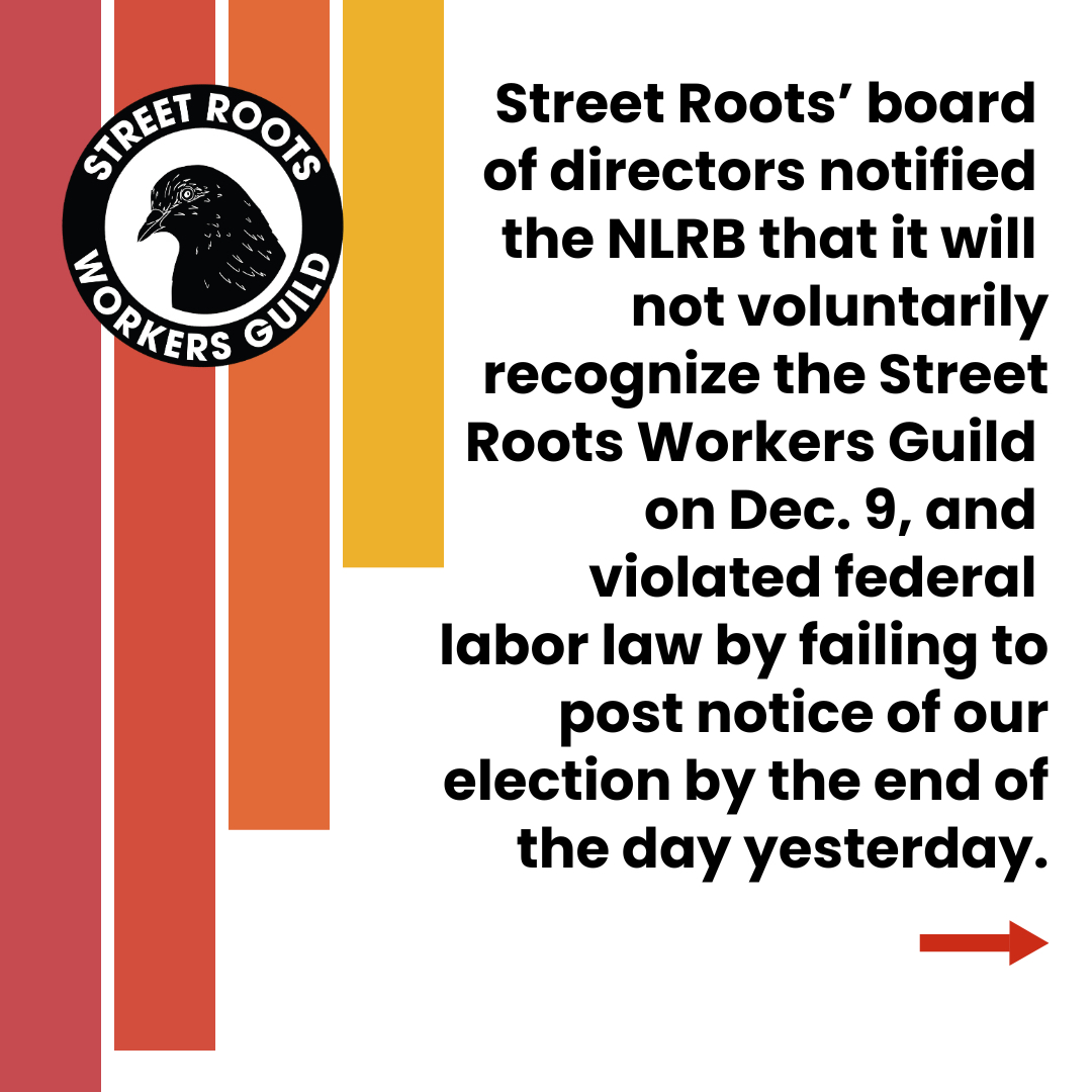 SRguild_'s tweet photo. Street Roots' board of directors notified the NLRB that it will not voluntarily recognize the Street Roots Workers Guild on Dec. 9, and violated federal labor law by failing to post notice of our election by the end of the day yesterday. 1/ https://t.co/b4VWwrQg4k
