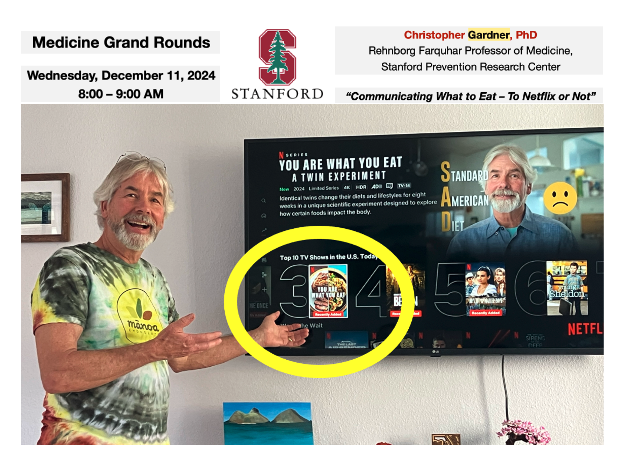 Christopher Gardner (@gardnerphd) on Twitter photo Stanford Medical Grand Rounds
This was fun!
Weds Dec 11th I got to present at MGR.
8-9 am
"Communicating What to Eat: To Netflix of Not"
It will be recorded and available later for those who couldn't be there in person. Stanford Medical Grand Rounds
This was fun!
Weds Dec 11th I got to present at MGR.
8-9 am
"Communicating What to Eat: To Netflix of Not"
It will be recorded and available later for those who couldn't be there in person.