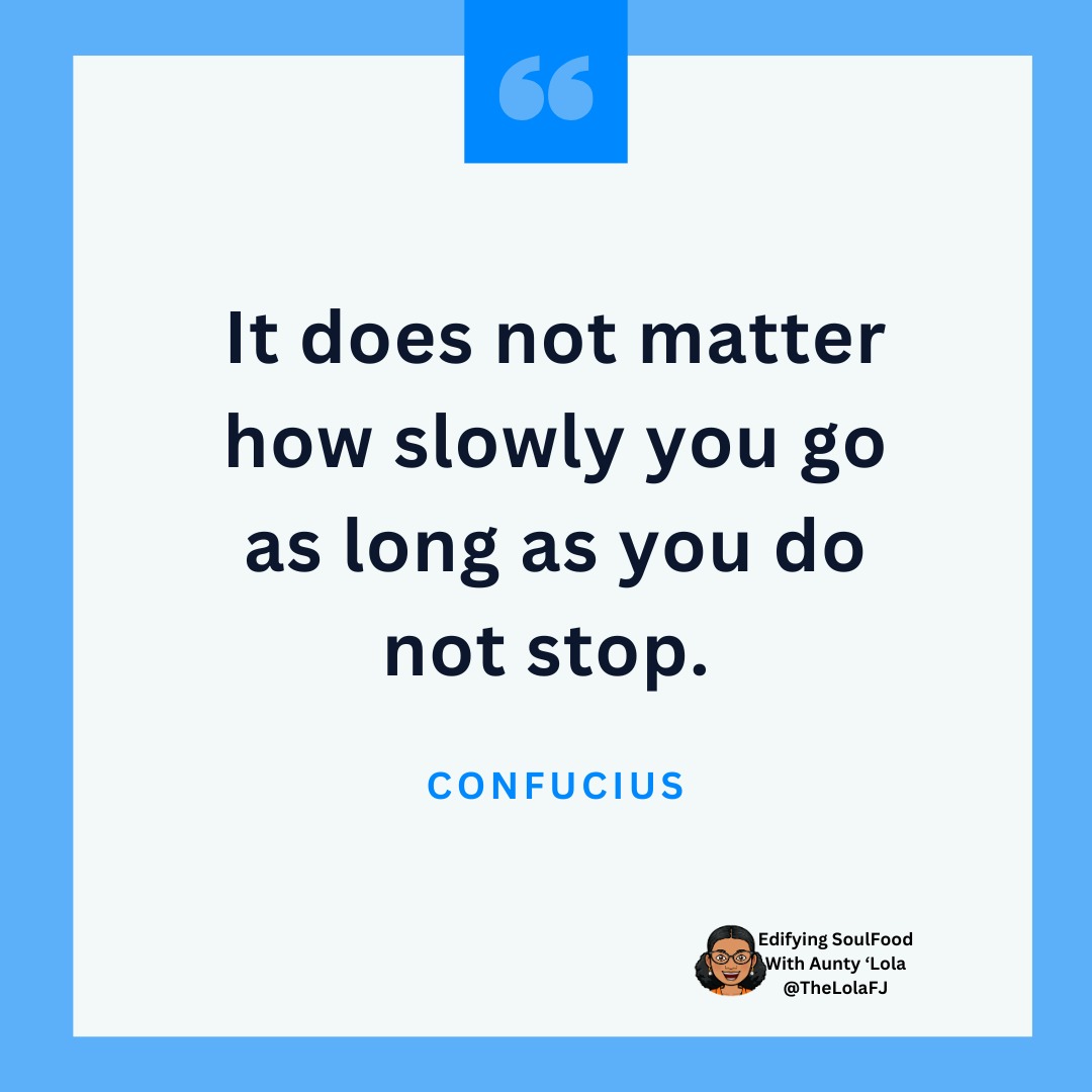 TheLolaFJ's tweet photo. "It does not matter how slowly you go as long as you do not stop." ~Confucius
#EdifyingSouloodWithAuntyLola
#EdifyingSoulfoodMotivation 
#ESFMotivation #SelfMastery #Purpose #Focus
#KeepMovingForward #EyeOnTheBall #Perseverance #Motivation 
#DareToShineRemarkableYou
#KeepShining https://t.co/8DWxUWXPeq
