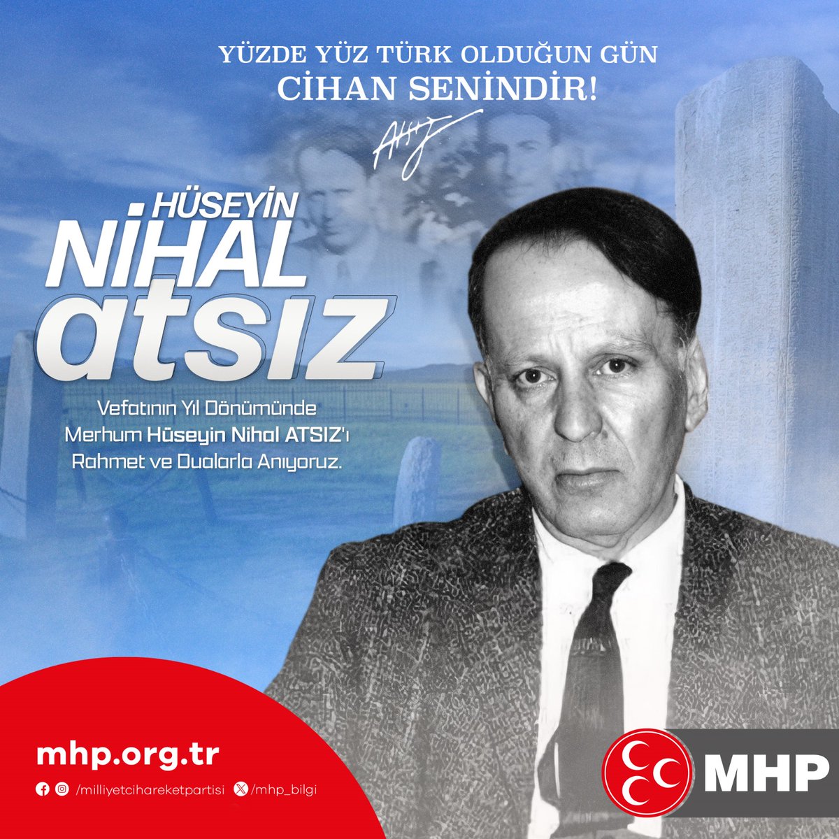 Vefatının Yıl Dönümünde Merhum Hüseyin Nihal ATSIZ'ı Rahmet ve Dualarla Anıyoruz.