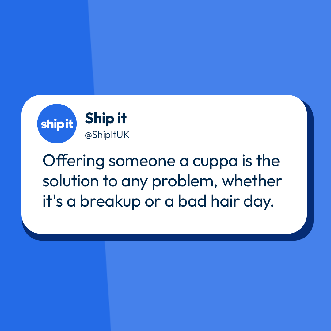 A cuppa is literally the answer to every problems. Bad day? Cuppa. Bad mood? Cuppa. Tired? Cuppa. Life falling apart? Cuppa.