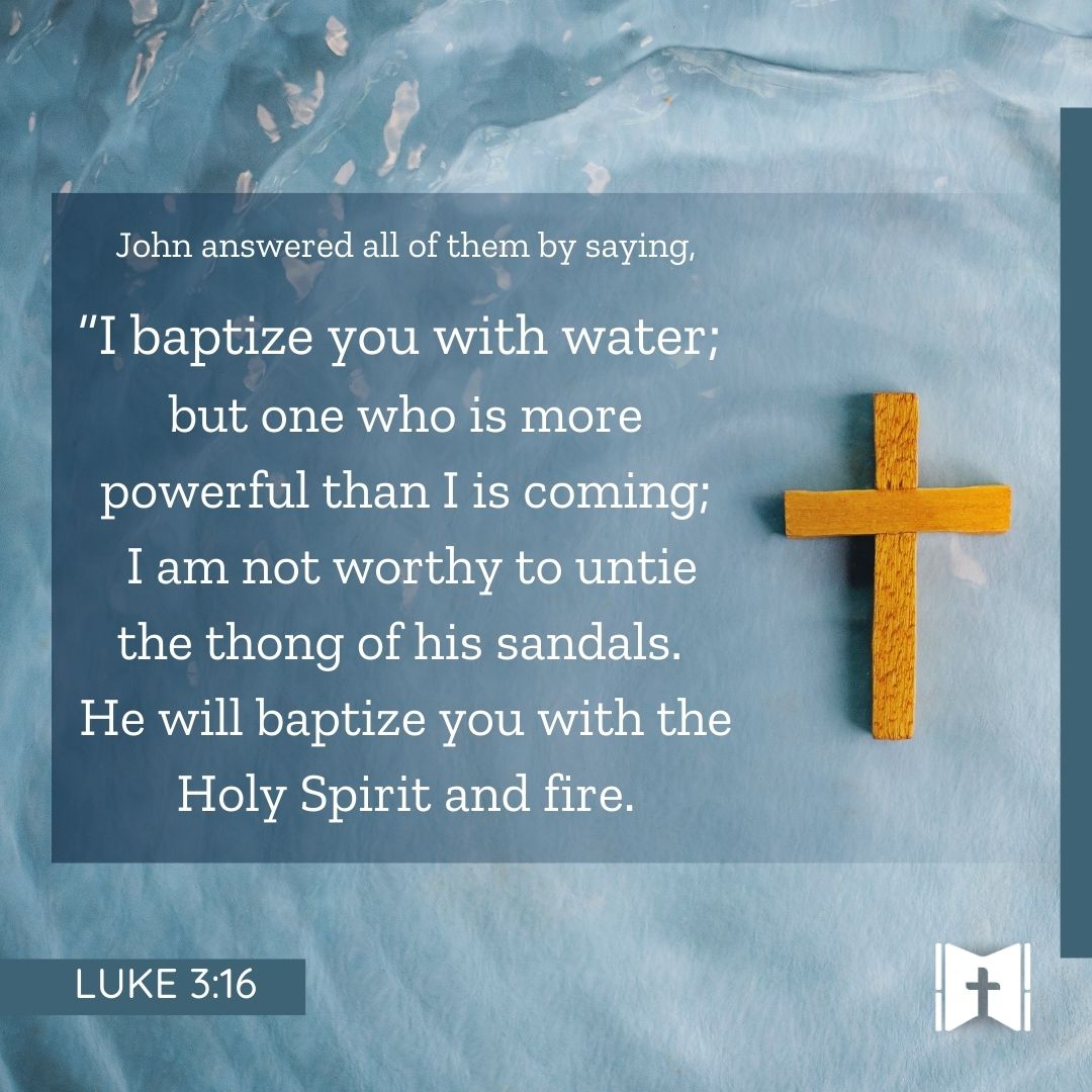 John answered all of them by saying, “I baptize you with water; but one who is more powerful than I is coming; I am not worthy to untie the thong of his sandals. He will baptize you with the Holy Spirit and fire. Luke 3:16 

#WednesdaysWord