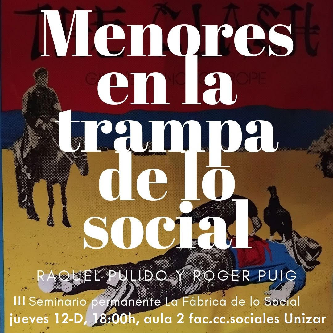 Mañana jueves 12 de diciembre, a las 18:00h en la  <a href="/fcst_unizar/">Facultad de Ciencias Sociales y del Trabajo</a> (aula 2), la cuarta sesión del Tercer Seminario de <a href="/fabrica_lo/">La Fábrica de lo Social</a> llevará por título "Menores en la trampa de lo social", con Raquel Pulido (trabajadora social) y Roger Puig (educador social). Os esperamos!