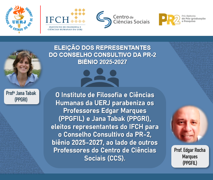 O IFCH/UERJ tem o prazer de comunicar a eleição dos Professores Edgar Marques (PPGFIL) e Jana Tabak (PPGRI) como representantes do Instituto para o Conselho Consultivo da PR-2 (biênio 2025-2027), ao lado de outros Professores do Centro de Ciências Sociais (CCS).