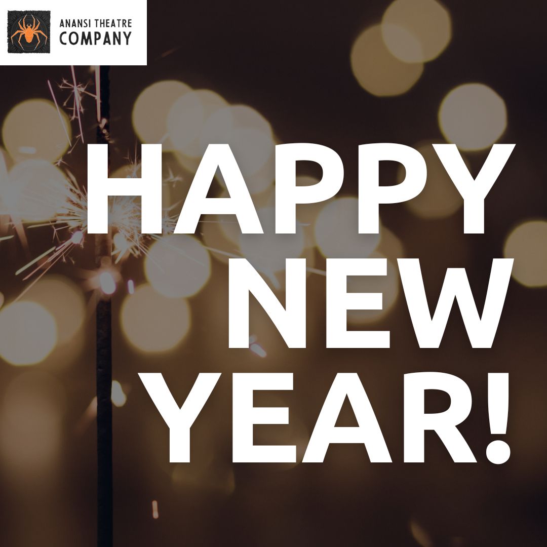 Happy New Year from all of us at Anansi Theatre Company! 🧡

A new year means new stories to tell, new goals to achieve, and new ways to grow. We can't wait to be back and we wish our community the best this year.

#HappyNewYear