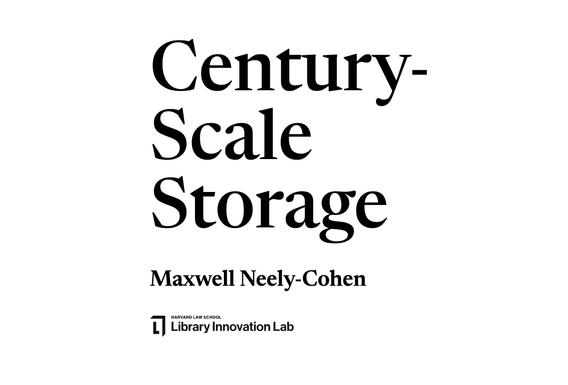 Here it is, the longest piece of nonfiction I’ve ever written, CENTURY-SCALE STORAGE. The kind folks at <a href="/HarvardLIL/">lil (library innovation lab)</a> let me investigate the present and future of digital storage, how we might store and remember our most treasured cultural objects over the long-term (LINK BELOW)