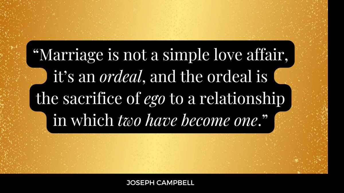Joseph Campbell's description of marriage as an "ordeal" is the best description I've ever found. Marriage is not about love. It's about transformation.