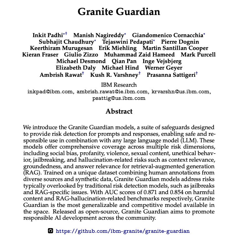 IBM open-sources Granite Guardian, a suite of safeguards for risk detection in LLMs.

The authors claim that "With AUC scores of 0.871 and 0.854 on harmful content and RAG-hallucination-related benchmarks respectively, Granite Guardian is the most generalizable and competitive