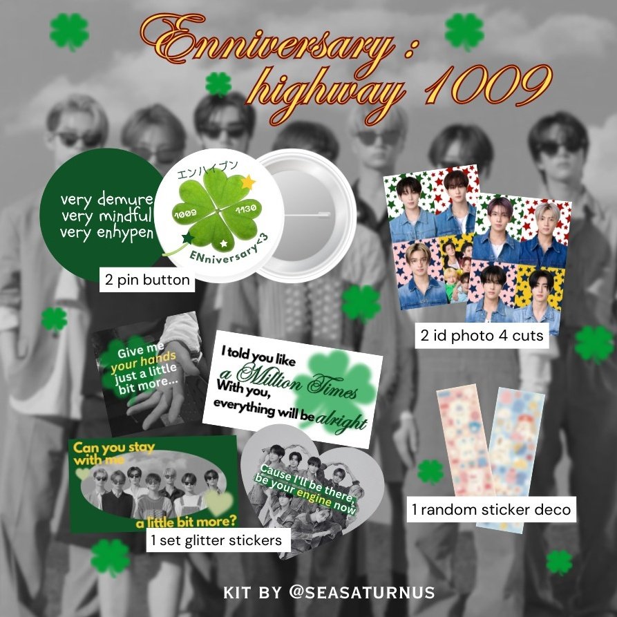seasaturnus's tweet photo. #ENHYPEN 4th Anniversary Kit
๋ ˗ˏˋ 🍀―(ref:'Highway 1009' lyric)
by @seasaturnus ᶻ 𝗓 𐰁 .ᐟ

rt &amp; like will be appreciated🙇🏻‍♀️

✦ 10k/kit
✦ claim period: 12/12/24 — 19:30 WIB
✦ https://t.co/4LcsY1vhkS
✦ write your usn twt in notes
✦ tag me once you get it

thank you🍀 https://t.co/Qu5IoQgYtF