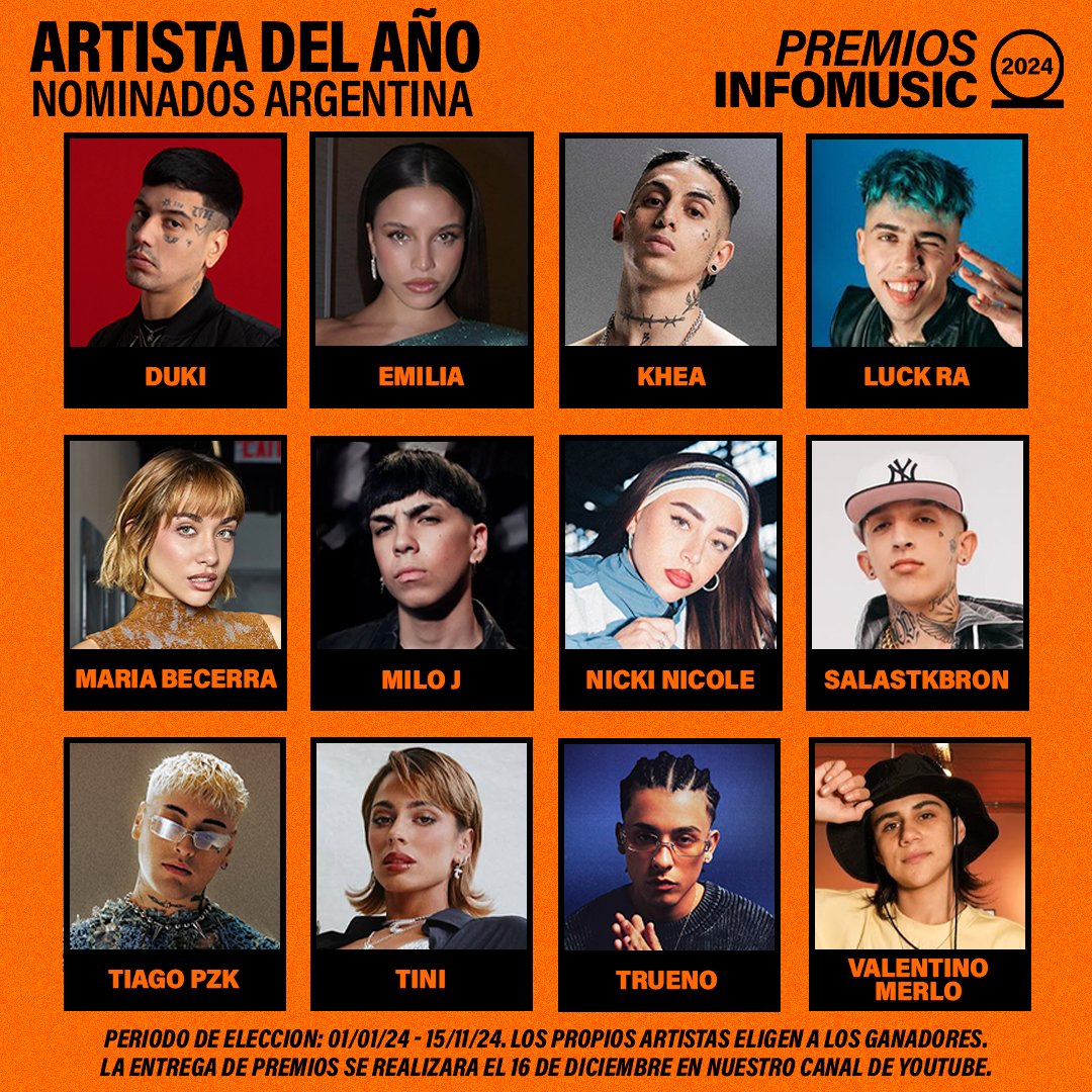 🏆 Nominados a ARTISTA DEL AÑO ARGENTINA - #PremiosInfoMusic2024

• Duki
• Emilia
• KHEA
• Luck Ra
• Maria Becerra
• Milo J
• Nicki Nicole
• Salastkbron
• Tiago PZK
• TINI
• Trueno
• Valentino Merlo

El ganador será anunciado el 16 de diciembre 📅