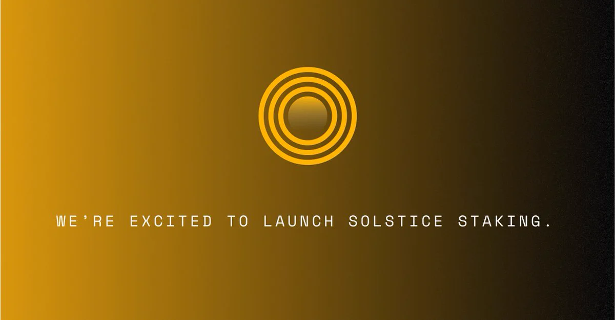 WE'RE EXCITED TO LAUNCH SOLSTICE STAKING.