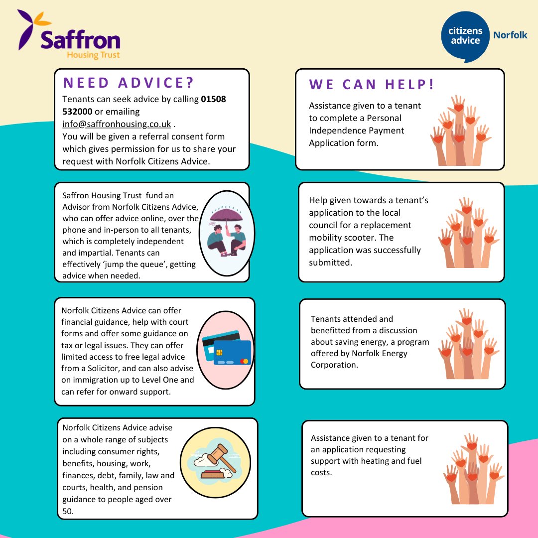 Need to talk to <a href="/CAB_Norfolk/">Norfolk Citizens Advice</a>? Saffron tenants can benefit from completely independent &amp; impartial advice, guidance and support online, over the phone and in-person from our appointed advisor, Augustine Edema, <a href="/CAB_Norfolk/">Norfolk Citizens Advice</a>. Please call us on 01508 532000 &amp; ask for a referral.