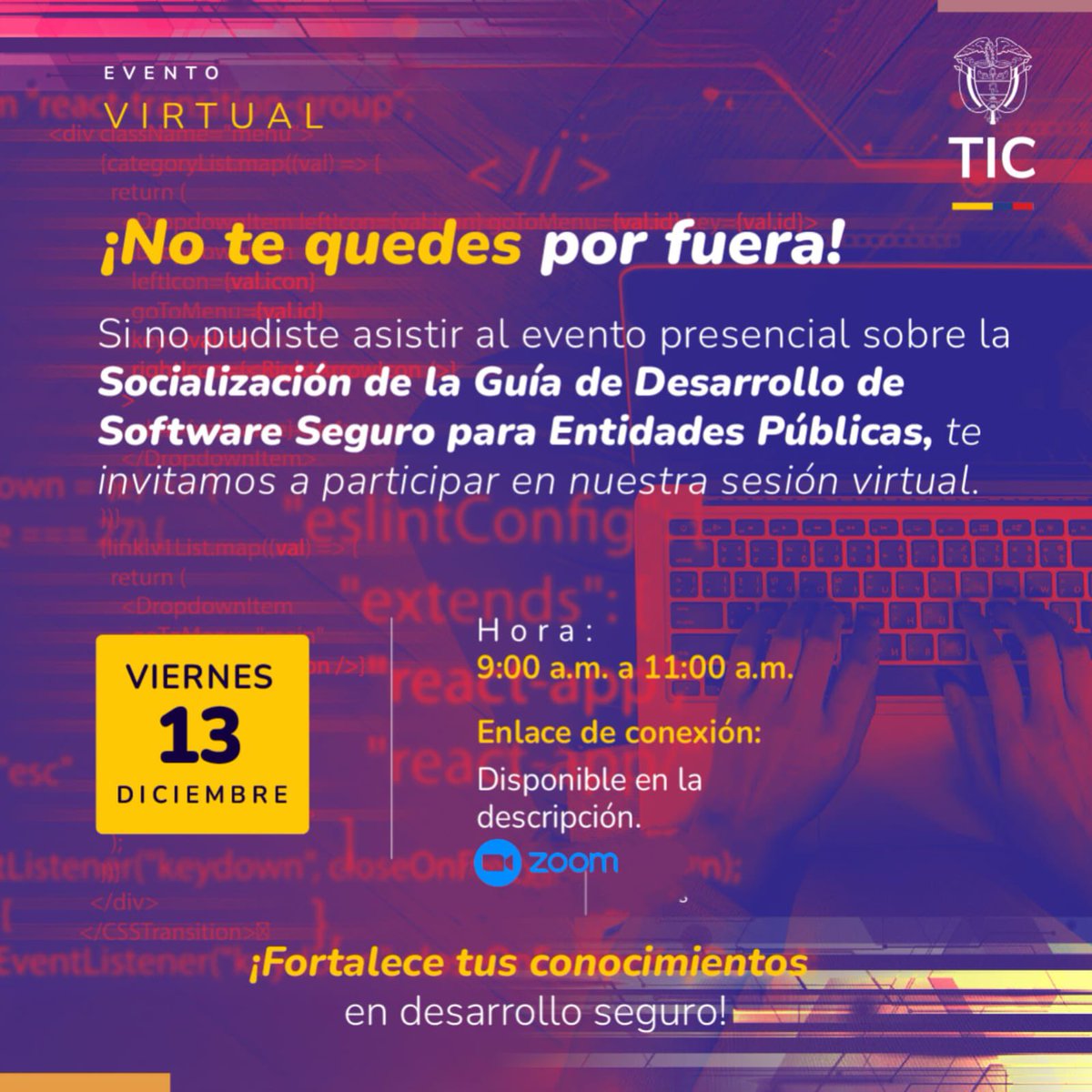 GobDigitalCO's tweet image. 📢 Si no pudiste asistir a nuestro evento presencial de &apos;Socialización de Guía de #SoftwareSeguro para Entidades Públicas&apos;, traemos el evento de manera virtual, conéctate este 13 de diciembre a las 9:00 a.m. a través del siguiente enlace 👉🏻lc.cx/AUtgTZ 💻