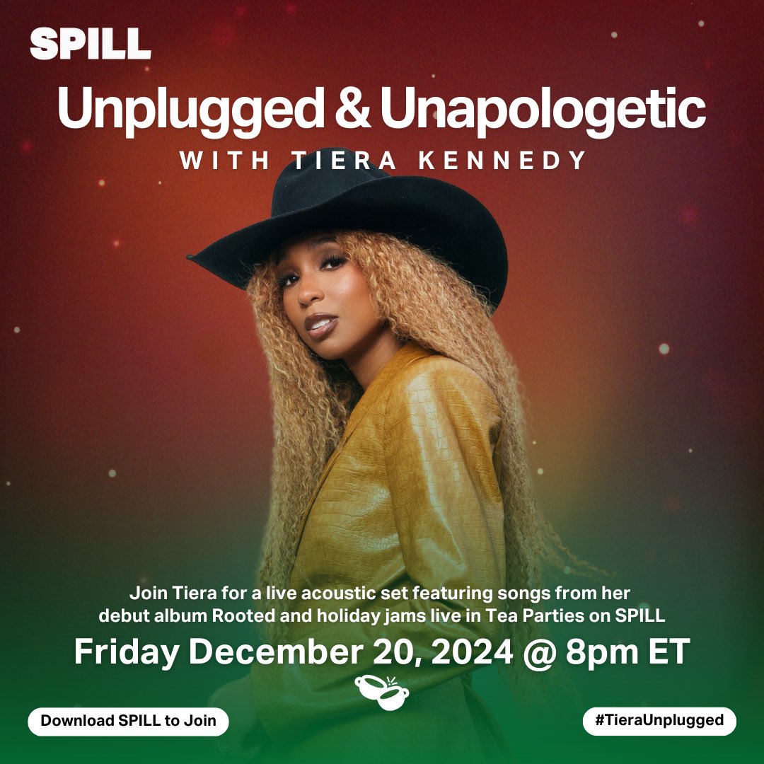 SPILL (@spillmob) on Twitter photo Join <a href="/TieraMusic/">Tiera Kennedy</a> as she performs a live acoustic set of her debut album ‘Rooted’ and some holiday jams LIVE in Tea Parties on SPILL ☕️🎄✨
December 20, 2024 • 8pm ET • Use #TieraUnplugged to get your questions answered!
Download now: spill.com/download Join <a href="/TieraMusic/">Tiera Kennedy</a> as she performs a live acoustic set of her debut album ‘Rooted’ and some holiday jams LIVE in Tea Parties on SPILL ☕️🎄✨
December 20, 2024 • 8pm ET • Use #TieraUnplugged to get your questions answered!
Download now: spill.com/download