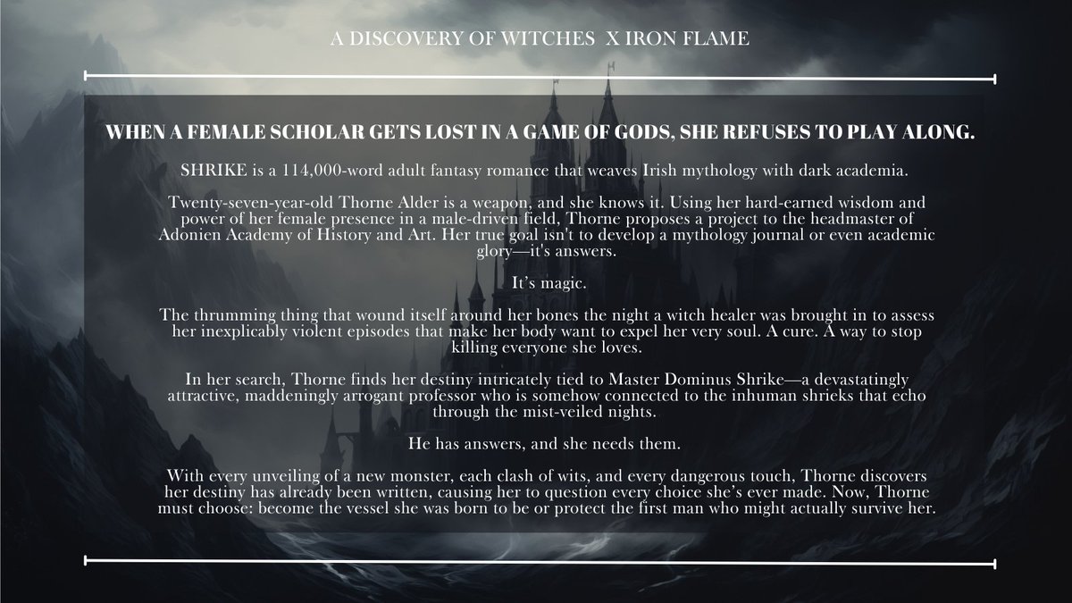 cmorganayers's tweet image. Dear #litagents,
I present my updated guide to SHRIKE. 

When a female scholar gets lost in a game of gods, she refuses to play along.

SHRIKE=HOZIER X DARK ACADEMIA   
🗡️Irish Folklore  
🗡️Fantasy + Paramoral Blend  
🗡️Witty Banter  
🗡️Destiny vs Desire
🗡️Enemies-to-Lovers