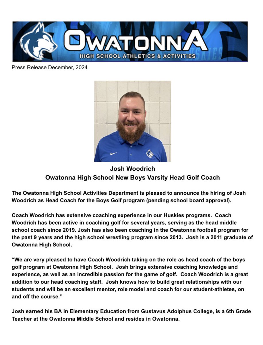 The Owatonna Activities office is pleased to announce Josh Woodrich as the new Owatonna High School Head Boys Golf Coach.  <a href="/ohsoffice/">Owatonna High School</a> <a href="/ohsmagnet/">OHS MAGNET</a> <a href="/OPP__Sports/">OPP Sports</a> <a href="/voiceofohs/">Roy Koenigsberg</a> <a href="/SteeleC_Times/">Steele County Times</a> <a href="/TonnaBoysGolf/">Owatonna Boys Golf</a>