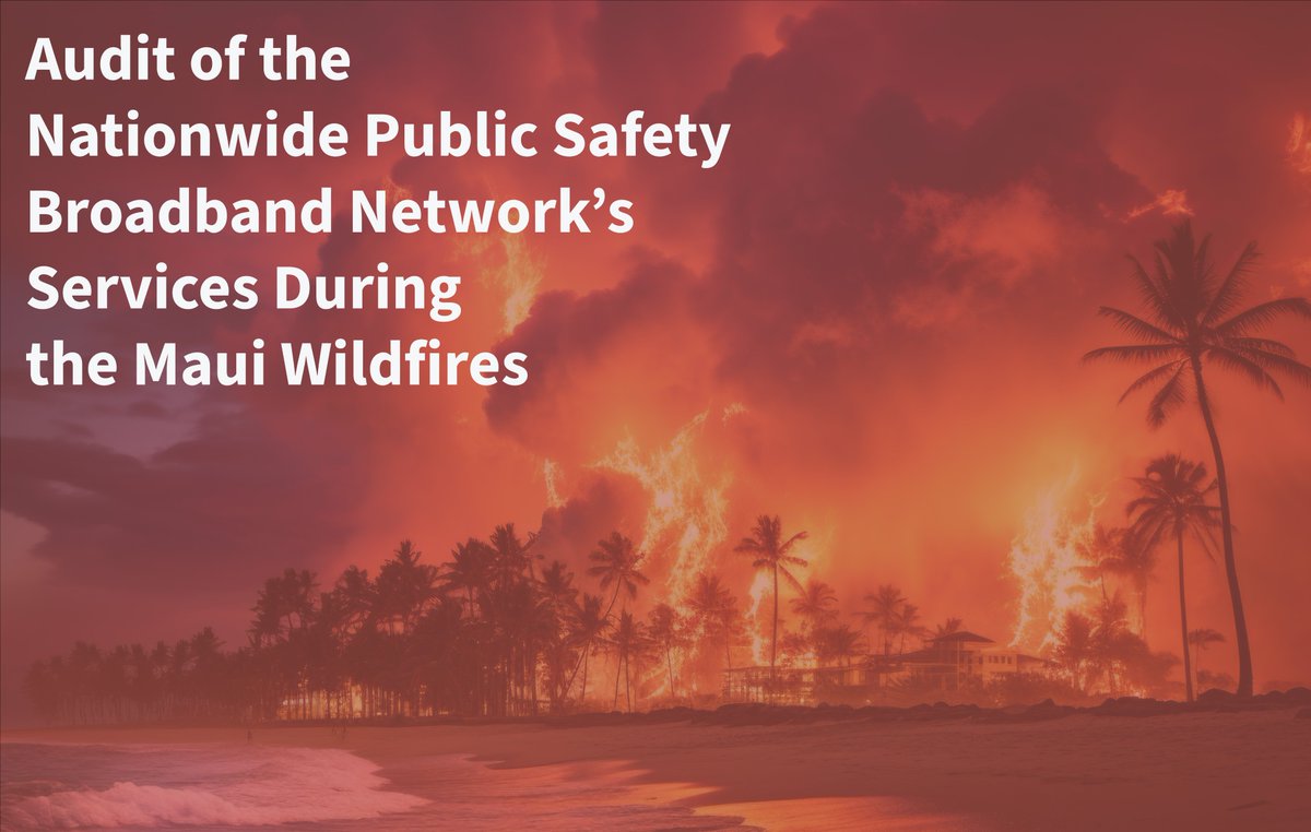 We published a report on FirstNet Authority's Nationwide Public Safety Broadband Network's services during the August 2023 Maui wildfires. Read the full report, including our findings and recommendations here: oig.doc.gov/reports/?entry…