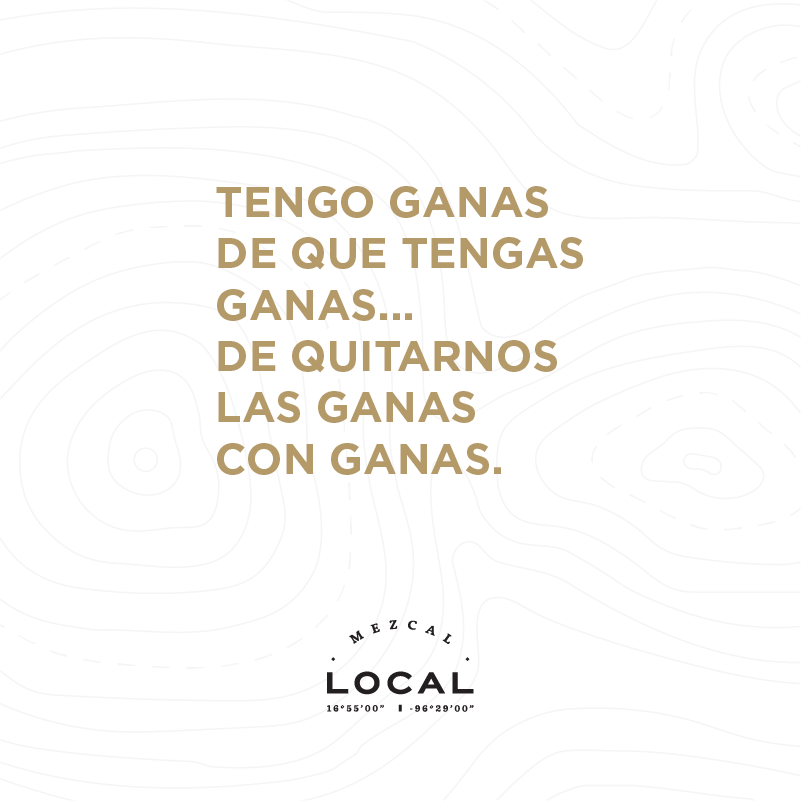 TENGO GANAS 
DE QUE TENGAS 
GANAS...
DE QUITARNOS
LAS GANAS
CON GANAS.