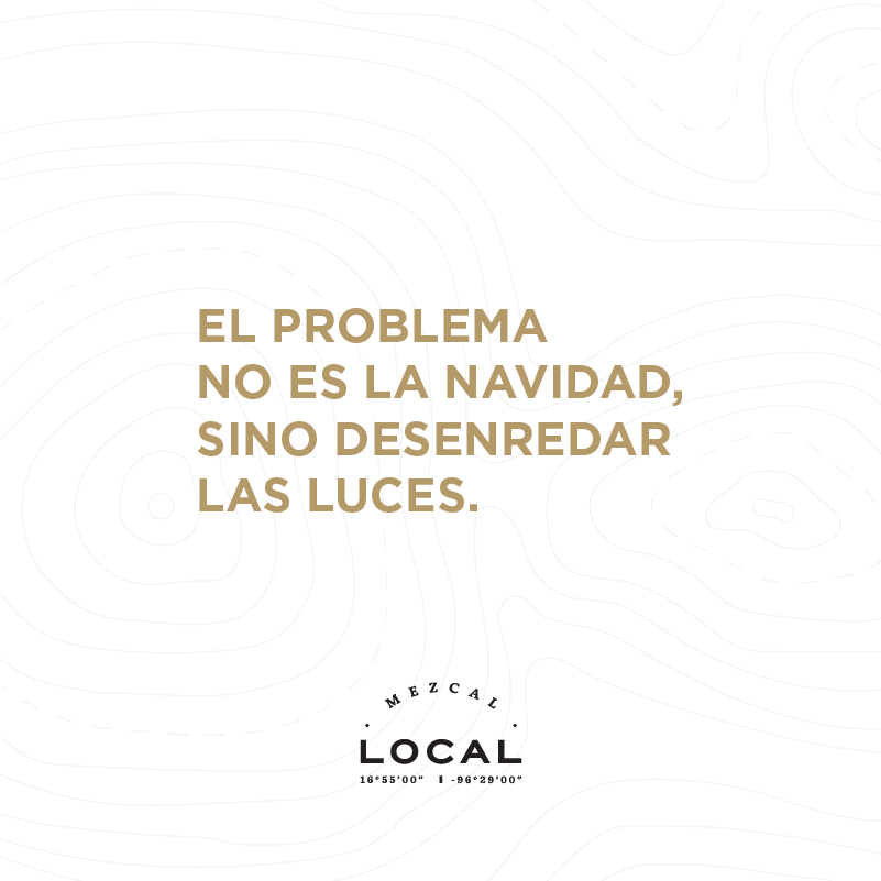 EL PROBLEMA
NO ES LA NAVIDAD, 
SINO DESENREDAR 
LAS LUCES.