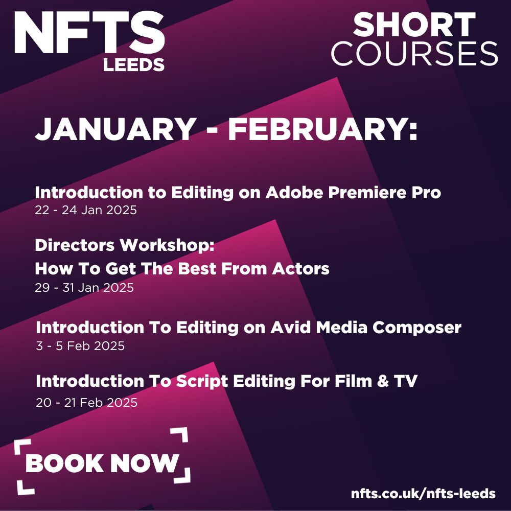 🎬 Boost your skills in 2025! 📽️

Our Jan &amp; Feb short courses include:

✨ Intro to Editing on Adobe Premiere Pro
✨ Directors Workshop: How To Get the Best From Actors
✨ Intro to Editing on Avid Media Composer
✨ Script Editing for Film &amp; TV

👉 nfts.co.uk/nfts-leeds