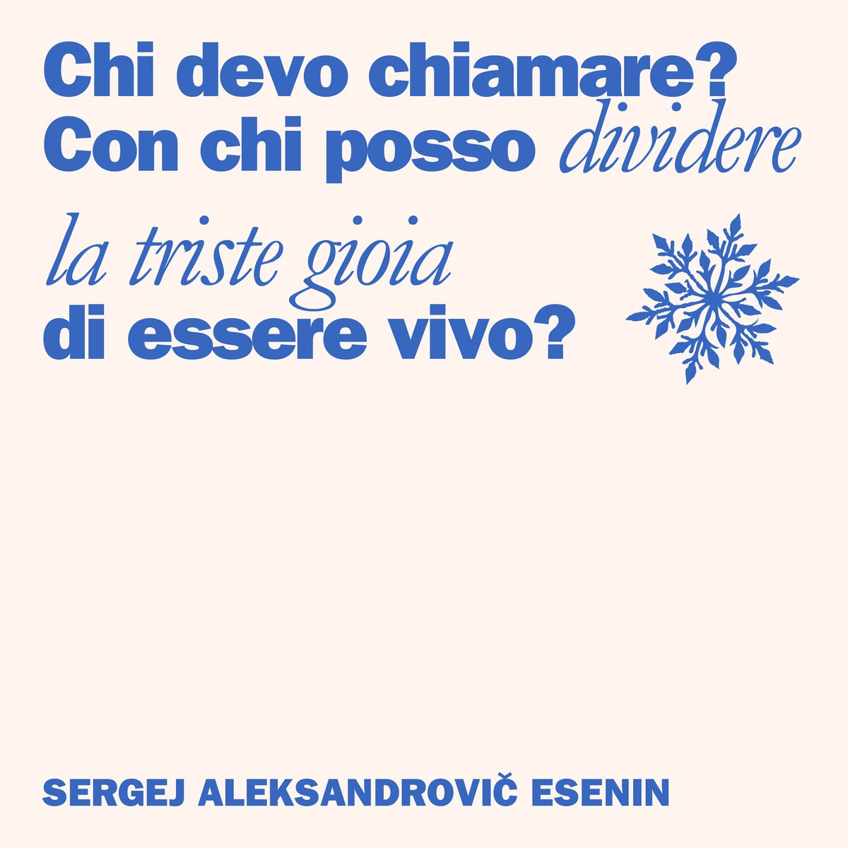 Amiche, amici, persone a voi care: ecco chi chiamare nel buio dell'inverno.

Sergej Aleksandrovič Esenin morì a Leningrado il 28 dicembre 1925.