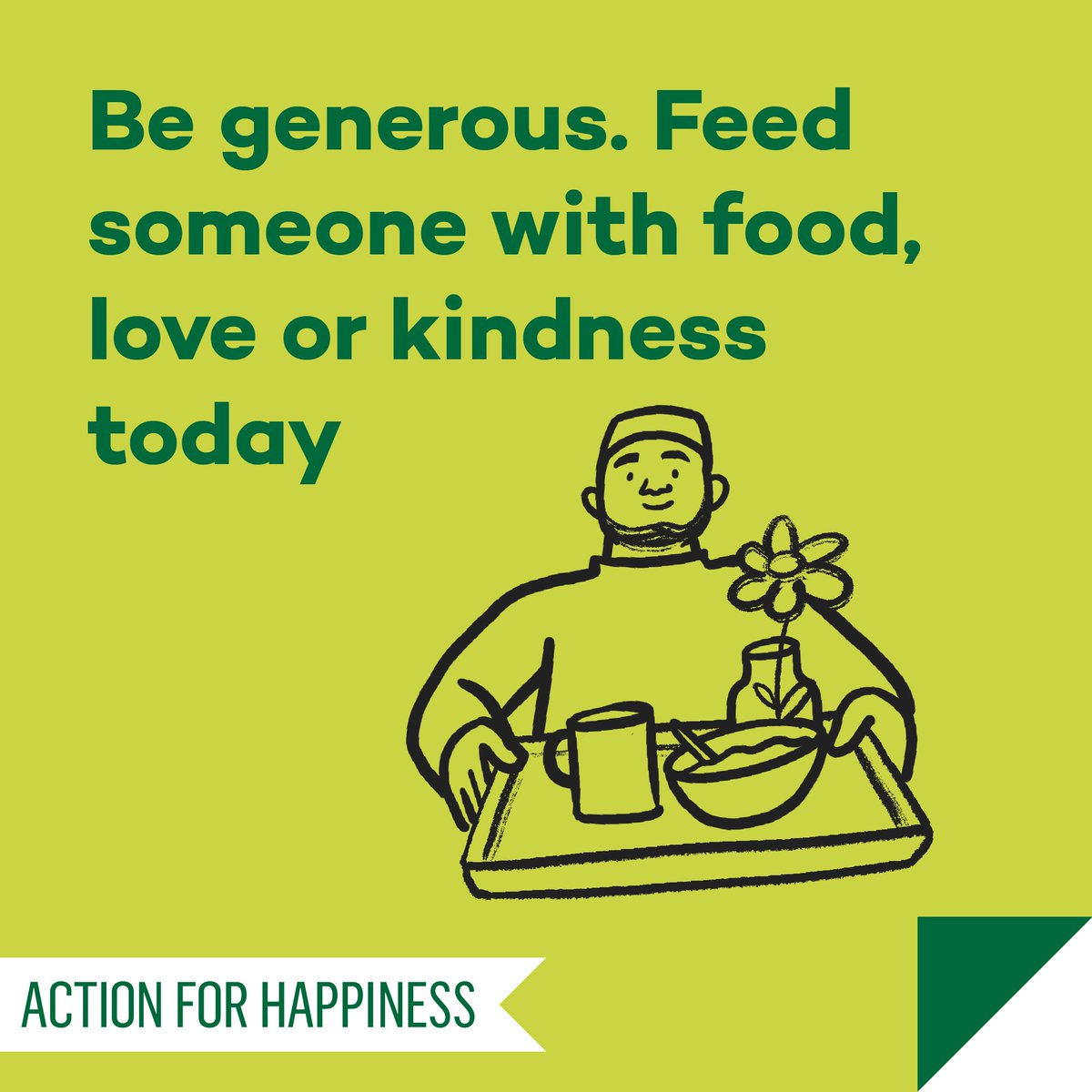 Do Good December - Day 12: Be generous. Feed someone with food, love or kindness today actionforhappiness.org/calendar #DoGoodDecember