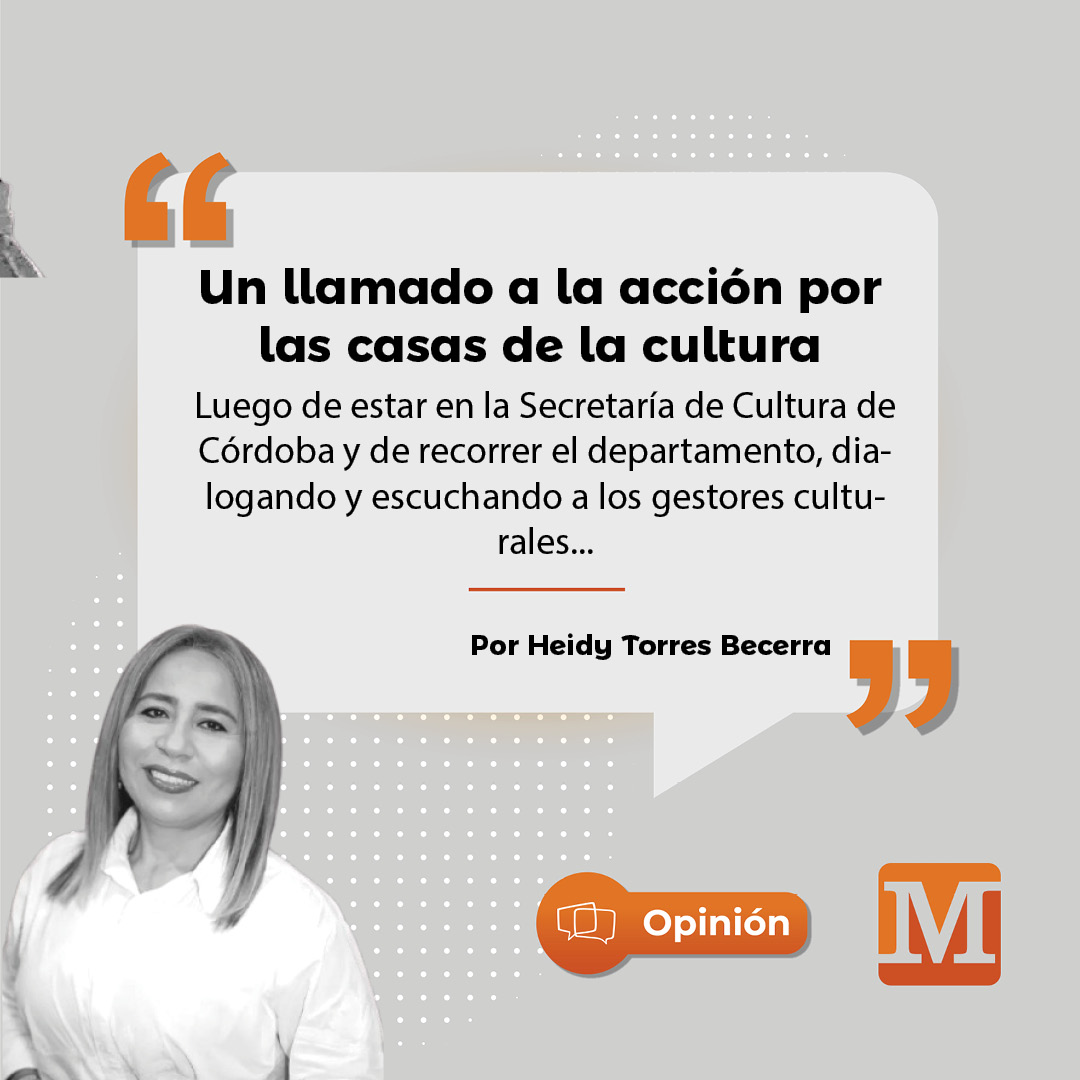 #Opinión | Por Heidy Torres Becerra
Luego de estar en la Secretaría de Cultura de Córdoba y de recorrer el departamento, dialogando y escuchando a los gestores culturales, puedo afirmar que una de las principales necesidades del sector es la falta de apoyo económico para la