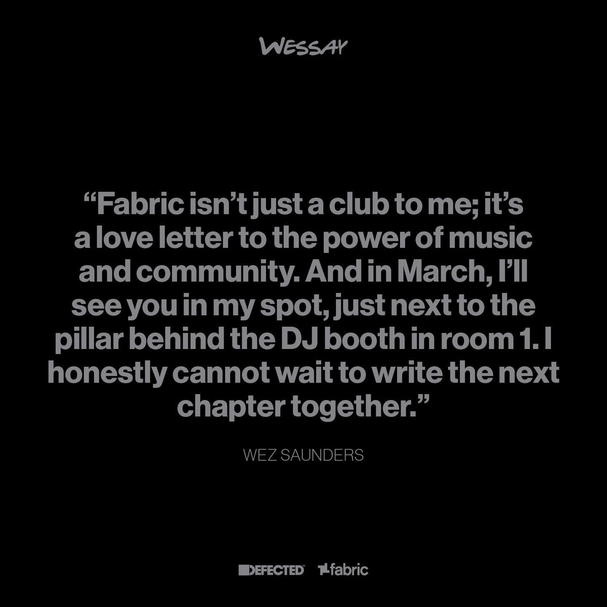WezSaunders's tweet photo. Fabric was my personal favourite club of all time in my early years as a raver.

When I first walked through those iconic doors on the opening party, it was clear Fabric wasn’t just a nightclub – it was a cultural statement. From Room 1’s bodysonic bass to countless unforgettable nights spent dancing, learning, and connecting, Fabric has shaped my love for electronic music and community.

That’s why I’m so proud to announce Defected’s very first night at Fabric on 7th March 2025. This collaboration bridges the legacy of two music institutions, creating a space where history meets the future of house music.

To mark the occasion, I’m sharing reflections from my two latest Wessays, diving deep into the shifts shaping nightlife and culture:

✨ The Shifting Sands of Nightlife
⚡ Reinventing the Clubbing Experience
🛠️ Sustainability and Affordability in Nightlife
🌱 Fostering Community in the Digital Era
📚 Educate and Empower the Next Generation
💪 Safeguarding the Future of Nightlife
+ more

This event is a moment to celebrate Fabric, and to reflect on how we can adapt to keep the spirit of nightlife alive. Whether you're a seasoned clubber (like me!) or a first-timer, this night will be one for the books.

See you on the dancefloor, just next to my spot behind the Room 1 DJ booth. 🖤

https://t.co/DhcT79iuo8