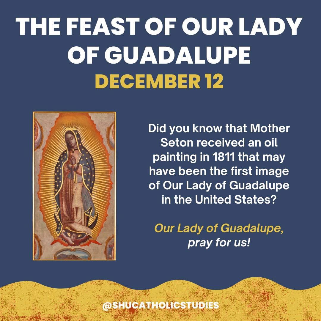 Happy Feast of Our Lady of Guadalupe!

Did you know that Mother Seton received an oil painting in 1811 that may have been the first image of Our Lady of Guadalupe in the United States?

Mother Seton, pray for us!
Our Lady of Guadalupe, pray for us!