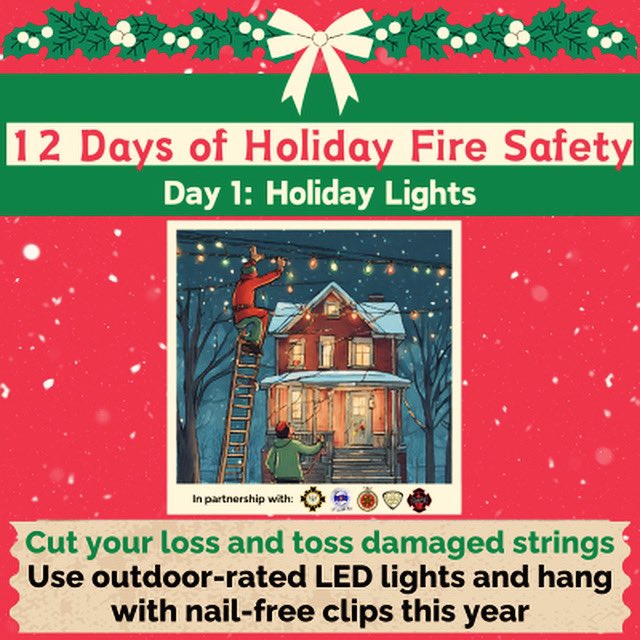 Use outdoor-rated LED lights and hang with nail-free clips this year. Cut your loss and toss damaged strings – an electrical fire is a sure bet for a lousy holiday. Make the holidays even brighter with working smoke alarms!