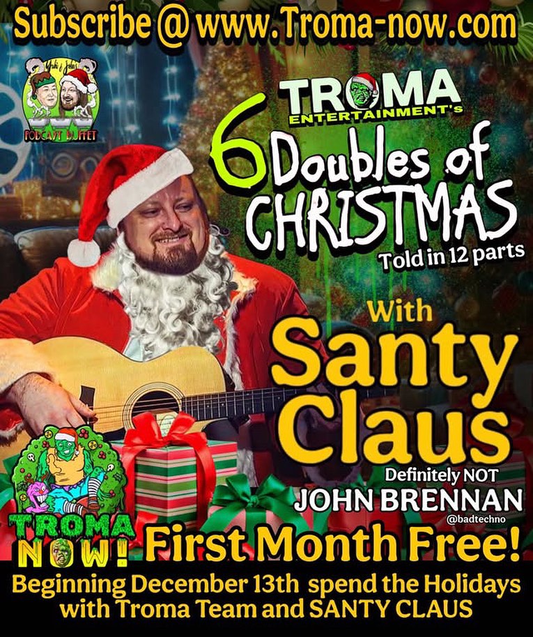 John Brennan aka Johnny Bubba (@badtechno) on Twitter photo I’m curating… uh… I mean Santy Claus is curating 6 double features for watch.troma.com starting tomorrow, Friday the 13th! Brought to you by #YukiAndJohnsPatreonBuffet with guest special appearances by <a href="/TokyoCowboyYuki/">Yuki Nakamura</a>
Happy Holidays!
<a href="/lloydkaufman/">Lloyd Kaufman</a> <a href="/Troma_Team/">ᴛʀᴏᴍᴀ ᴇɴᴛᴇʀᴛᴀɪɴᴍᴇɴᴛ</a> #troma I’m curating… uh… I mean Santy Claus is curating 6 double features for watch.troma.com starting tomorrow, Friday the 13th! Brought to you by #YukiAndJohnsPatreonBuffet with guest special appearances by <a href="/TokyoCowboyYuki/">Yuki Nakamura</a>
Happy Holidays!
<a href="/lloydkaufman/">Lloyd Kaufman</a> <a href="/Troma_Team/">ᴛʀᴏᴍᴀ ᴇɴᴛᴇʀᴛᴀɪɴᴍᴇɴᴛ</a> #troma