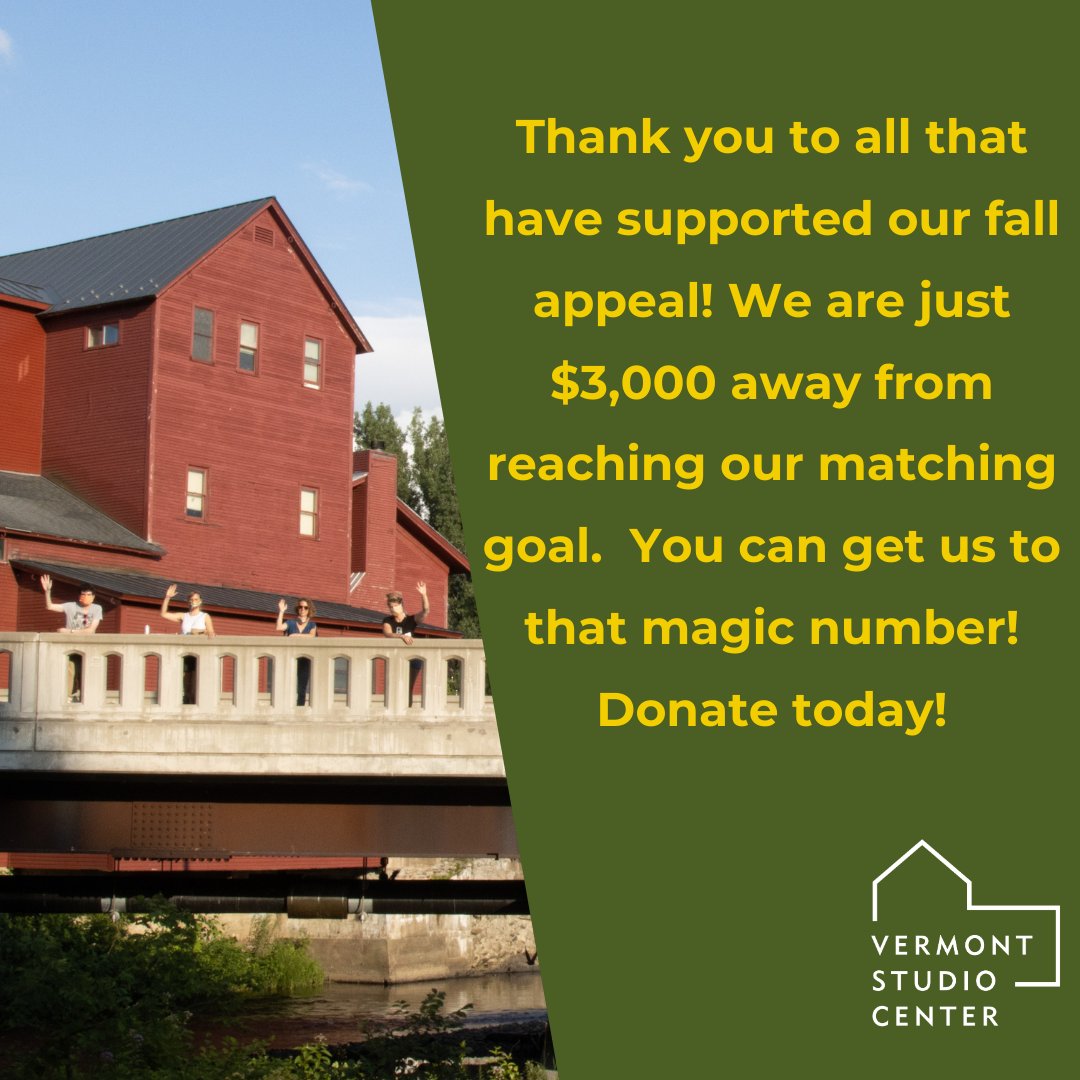 Thank you for your support during our fall appeal. We are just $3,000 away from reaching our 40th Anniversary - $40,000 matching goal. Your support  will ensure that creativity continues to thrive at VSC. Make your gift today!

vermontstudiocenter.org/donate