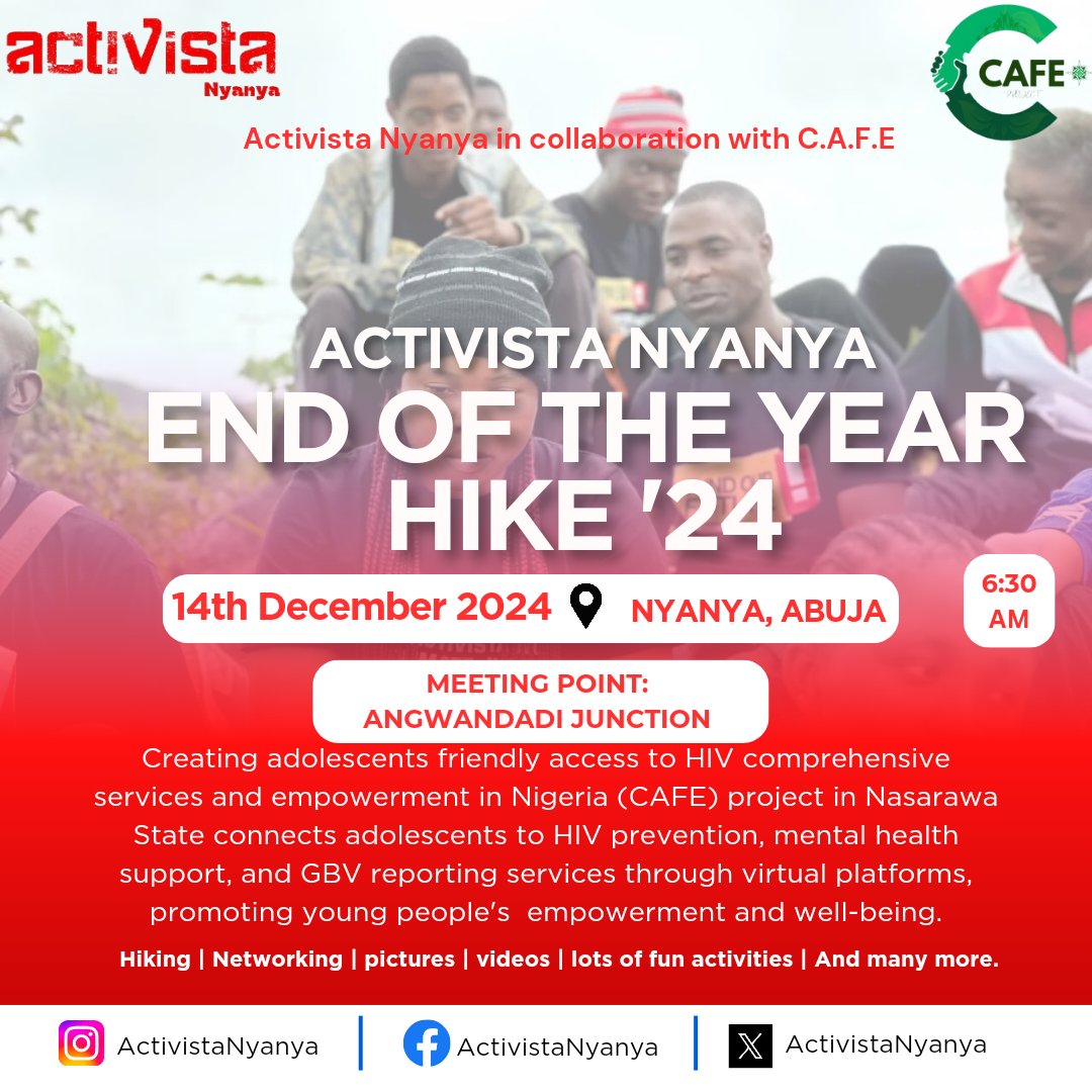 Join us this weekend as Activista Nyanya in collaboration with C.A.F.E (Creating adolescents friendly access to HIV comprehensive services and empowerment in Nigeria) for their end of the Year hiking.
Time: 6:30Am
Location: ANGWANDADI JUNCTION Nyanya 
YOU DON'T WANT TO MISS IT!!