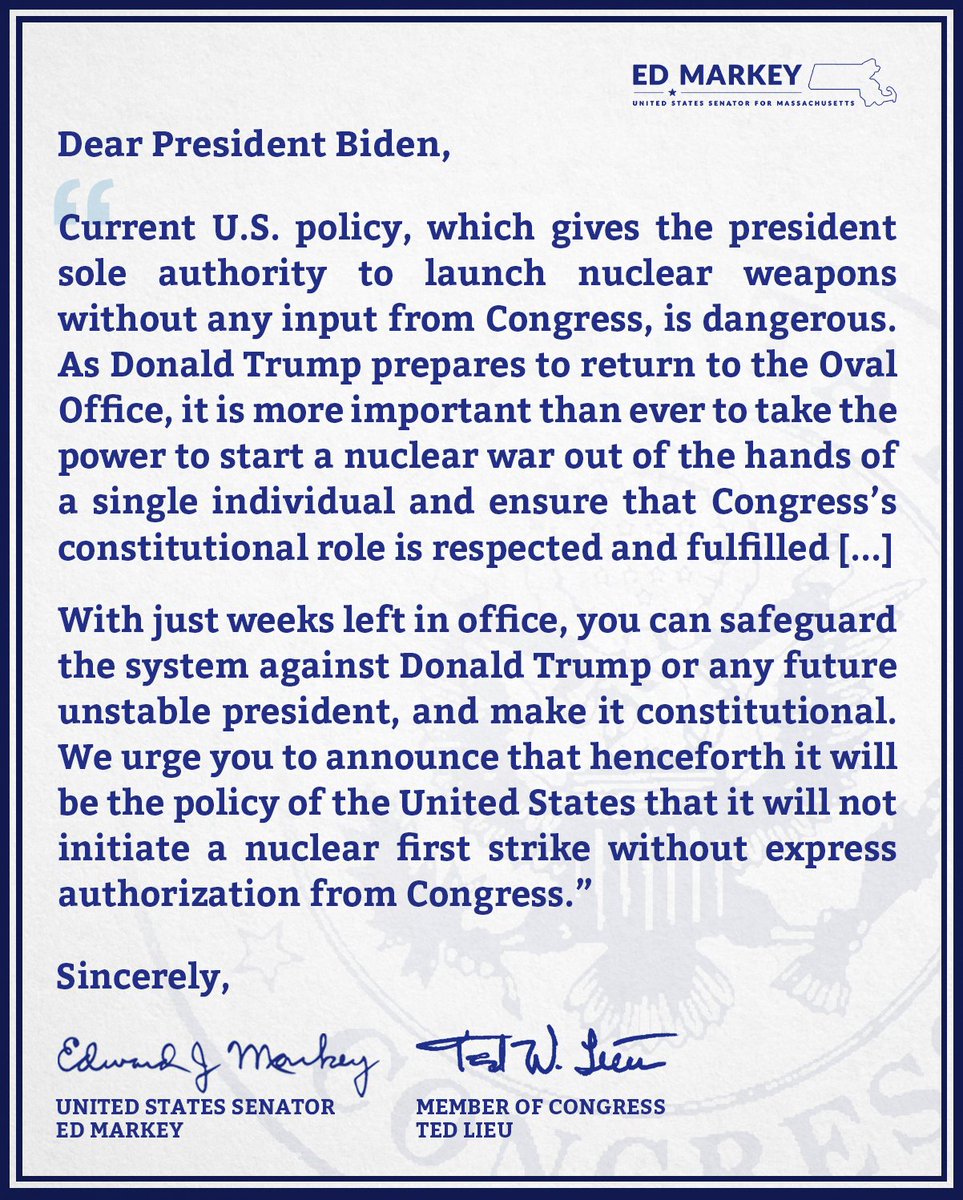SenMarkey's tweet image. Come January, Donald Trump will have the sole authority to launch a nuclear strike. This should terrify you. That's why @RepTedLieu and I are urging @POTUS to put guardrails on presidential authority to start nuclear war.
