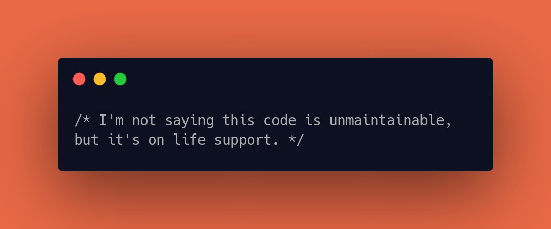 CodeLaughs's tweet image. /* I&apos;m not saying this code is unmaintainable, but it&apos;s on life support. */ #CodeFunny #LaughAtCode