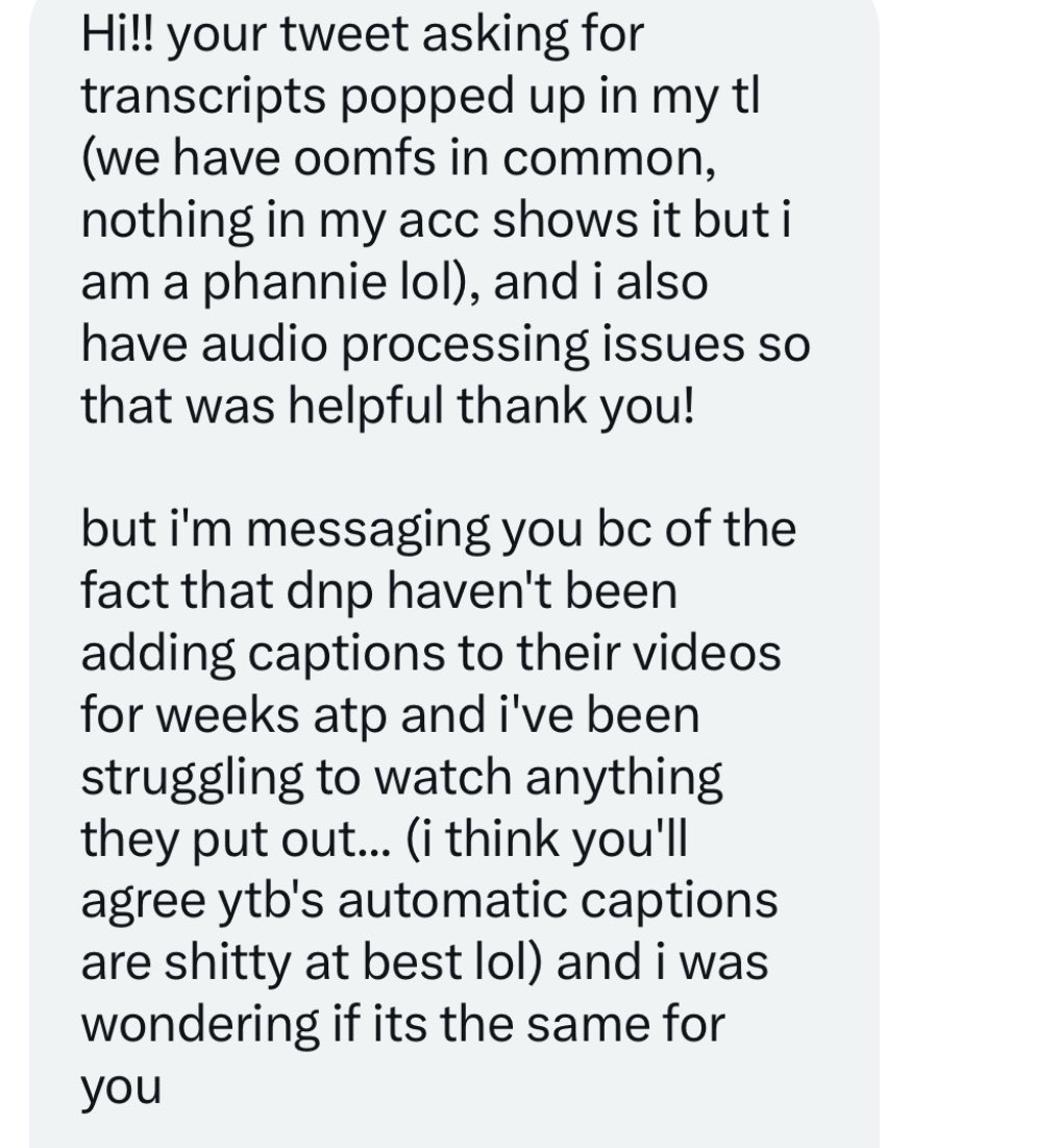 pookielester's tweet photo. i just woke up to this dm and as many of you know this is something I’ve spoken on a lot in the past. @danielhowell @AmazingPhil please consider getting better/official captioning for videos. auto captions are very inconsistent and deaf/hard of hearing fans deserve better. https://t.co/BkGepx02Dy