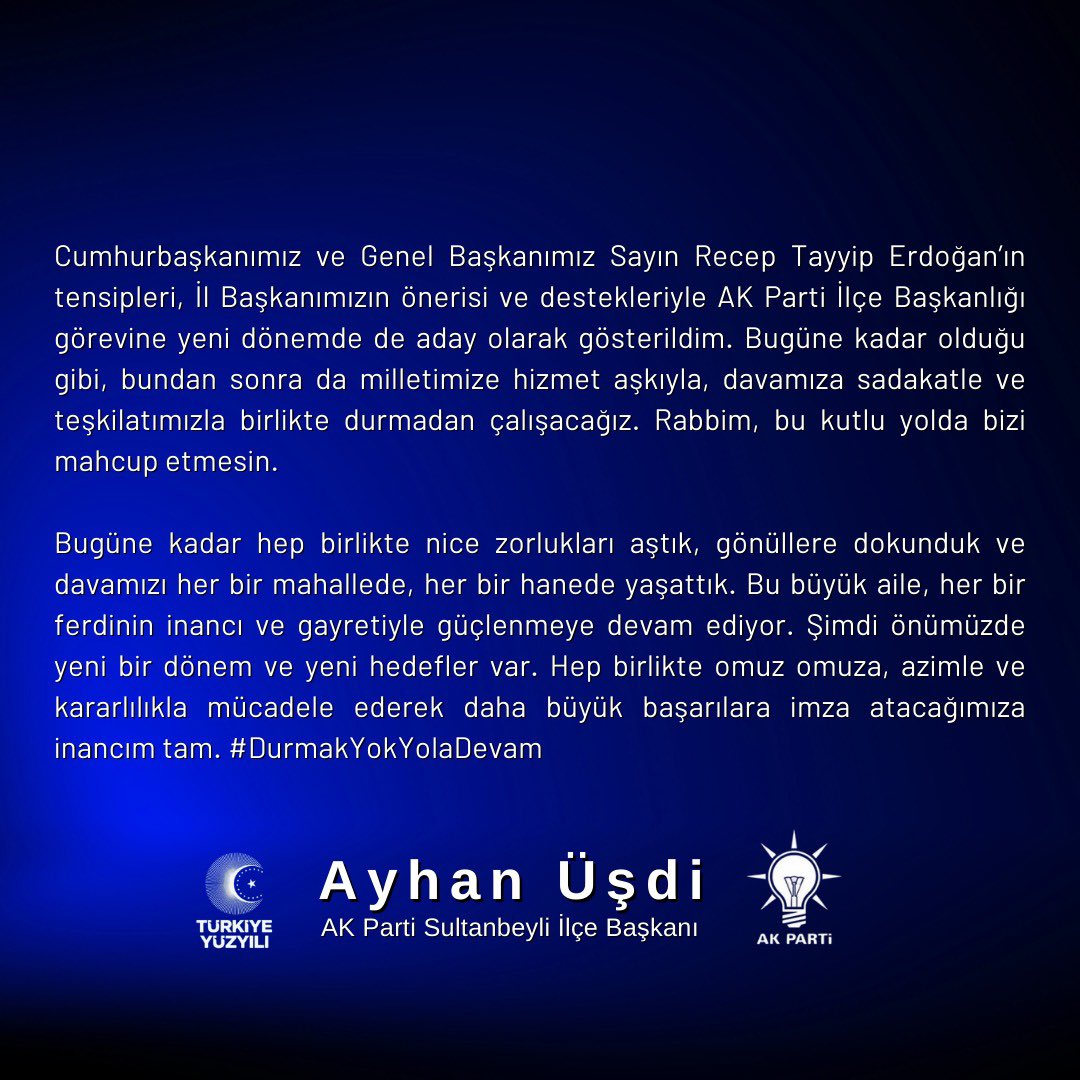 Cumhurbaşkanımız ve Genel Başkanımız Sayın Recep Tayyip Erdoğan’ın tensipleri, İl Başkanımızın önerisi ve destekleriyle, AK Parti İlçe Başkanlığı görevine yeni dönemde de aday olarak gösterildim. Bugüne kadar olduğu gibi bundan sonra da milletimize hizmet aşkıyla, davamıza