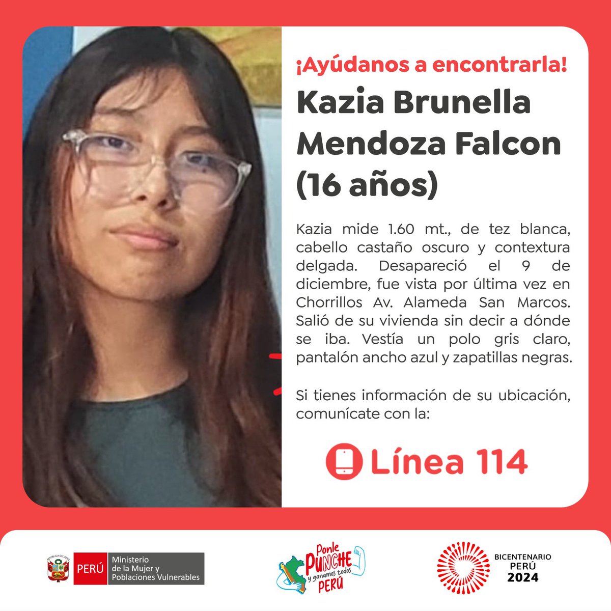 MimpPeru's tweet photo. 🚨Ayúdanos a encontrar a Kazia.

Kazia mide 1.60 m, tiene tez blanca, cabello castaño oscuro y contextura delgada. Fue vista por última vez el 9 de diciembre en #Chorrillos, en la Av. Alameda San Marcos.

👉Salió de su vivienda sin informar a dónde iba. Vestía un polo gris claro, pantalón ancho azul y zapatillas negras.

Si tienes información sobre su paradero, comunícate de inmediato con la Línea 114. 🚨