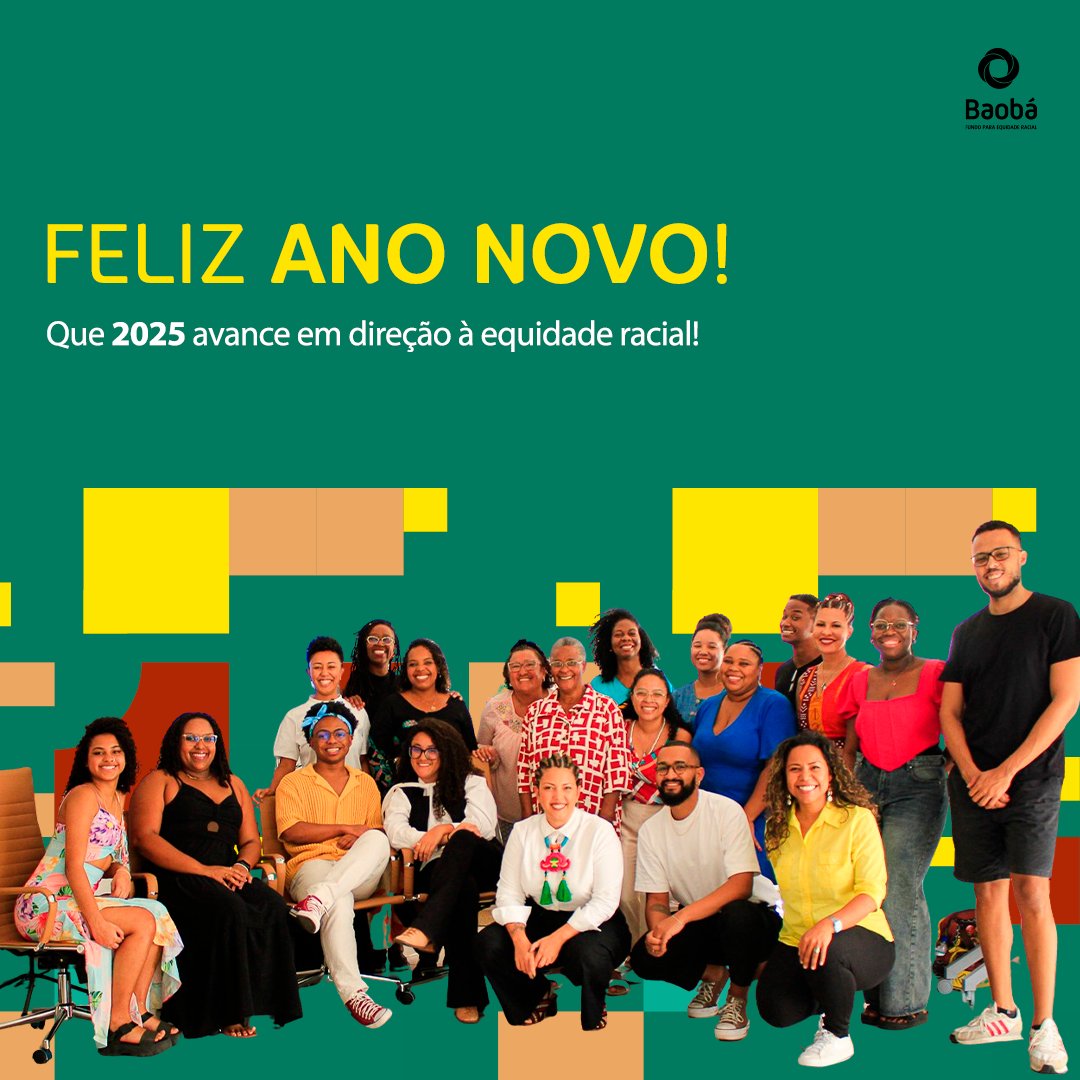 Neste final de ano, o Fundo Baobá reafirma o compromisso com a equidade racial, apoiando ações que fortalecem a população negra no Brasil.

Agora, seguimos para o futuro. E desejamos a todos um ano de realizações e conquistas significativas!

Feliz 2025! 🎉