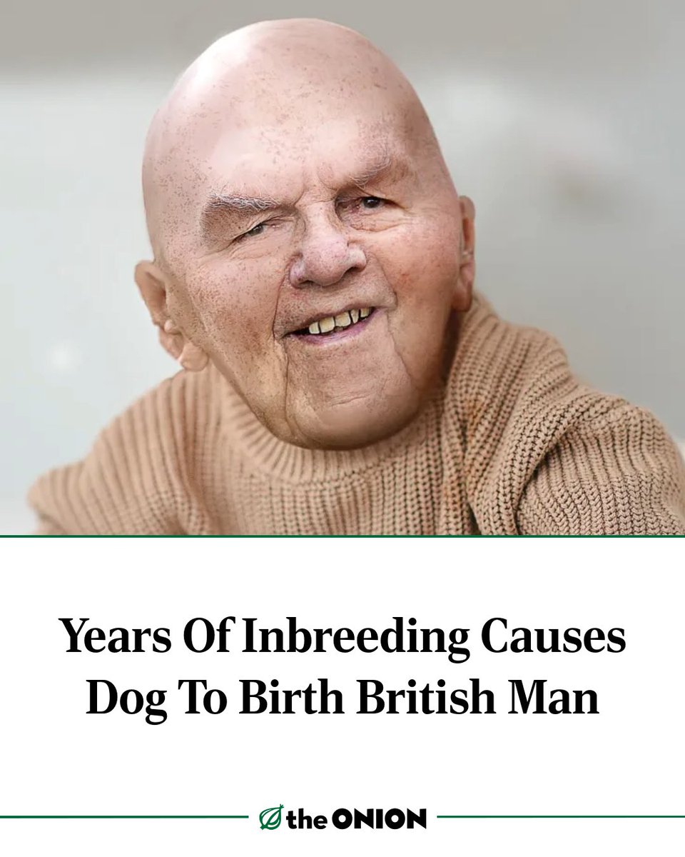 Years Of Inbreeding Causes Dog To Birth British Man
theonion.com/years-of-inbre…