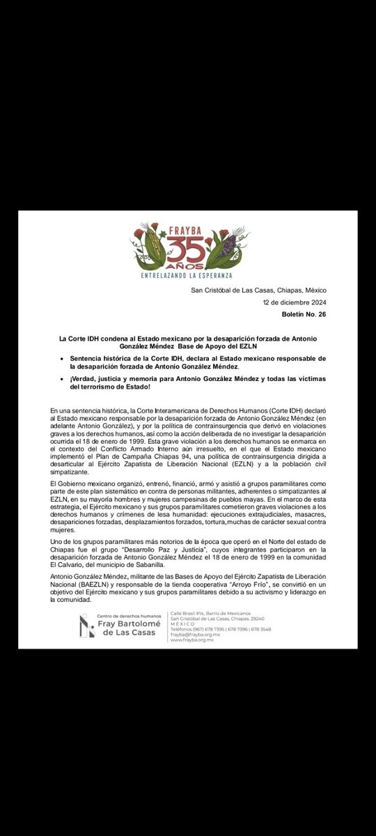bez_mex's tweet photo. @CdhFrayba

CENTRO DE DERECHOS HUMANOS FRAY BARTOLOMÉ DE LAS CASAS
San Cristóbal de Las Casas, Chiapas, México
12 de diciembre 2024
Boletín No. 26
https://t.co/XQhR8V6tAW
 
La Corte IDH condena al Estado mexicano por la desaparición forzada de Antonio González Méndez del EZLN... https://t.co/xUqDOwcF0c
