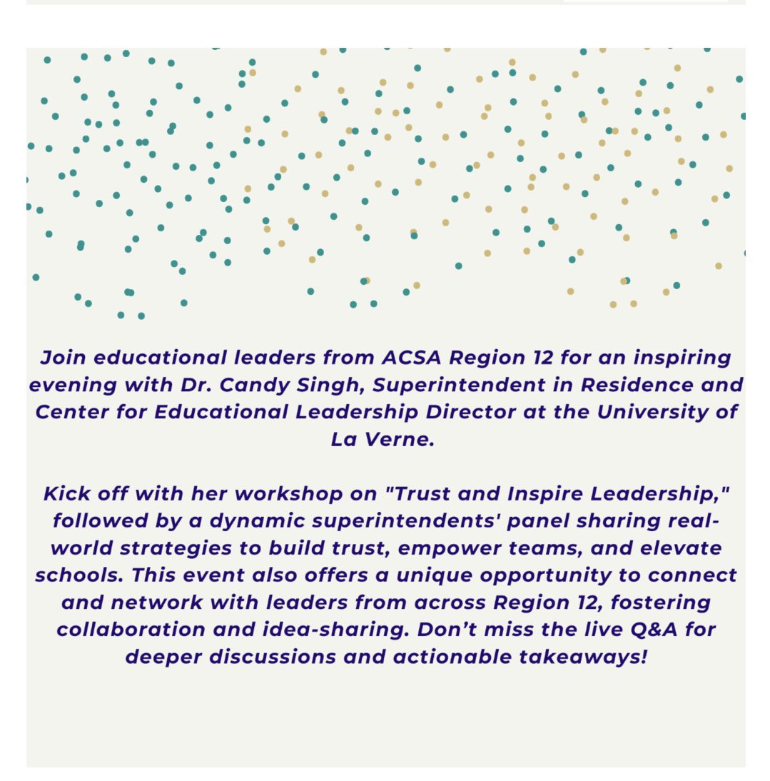 Join Us for an Evening of Leadership Insights and Networking
We are excited to invite you to an enriching evening with Dr. Candy Singh, Superintendent in Residence and Director of the Center for Educational Leadership at the University of La Verne, hosted by ACSA Region 12