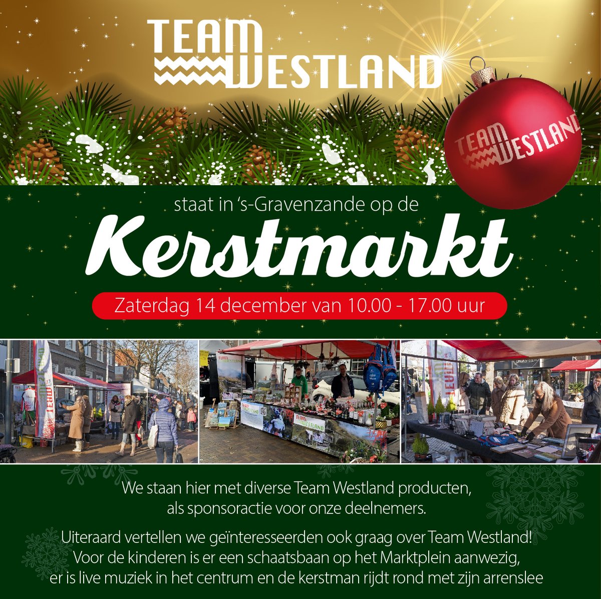 Heb je vragen over Team Westland? Ben je benieuwd hoe inschrijven voor Team Westland 2025 precies gaat? Of wil je wat leuks voor jezelf of als (kerst)kado kopen?

Kom onze goed gevulde kraam dan morgen tussen 10.00-17.00 uur opzoeken op de Kerstmarkt in 's-Gravenzande!