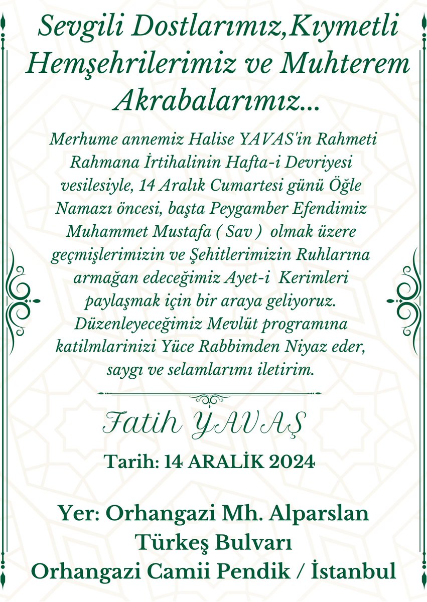 fatihyavas_'s tweet photo. Sevgili annemiz Halise YAVAŞ'in Rahmeti Rahmana İrtihalinin Hafta-i Devriyesinde Ölmüşlerimizin Ruhlarına hediye edeceğiniz Ayet-i Kerimleri paylaşmak için siz değerli eş,dost,hısım ve akrabalarımızı Mevlid programımızda aramızda görmekten memnuniyet duyarız... https://t.co/OIVmXrOKKK