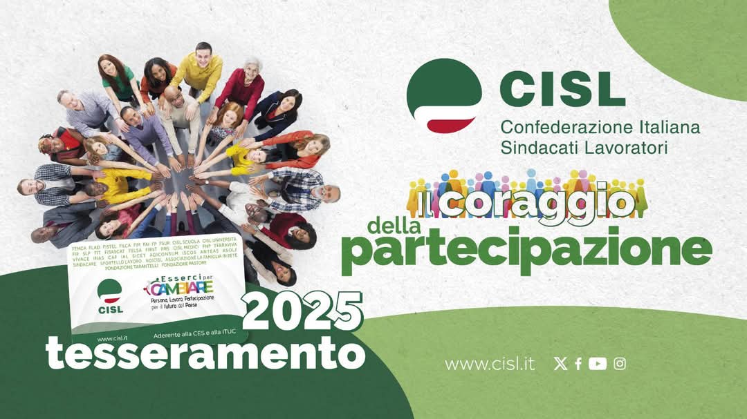 IL CORAGGIO DELLA PARTECIPAZIONE: 
Al via la campagna Tesseramento 2025 che vede la CISL impegnata a cimentarsi con coraggio sui cambiamenti epocali in atto
✅ lavoro
✅ coesione 
✅ giustizia
✅ uguaglianza
✅ fratellanza
✅ inclusione 
✅ democrazia economica
✅ partecipazione