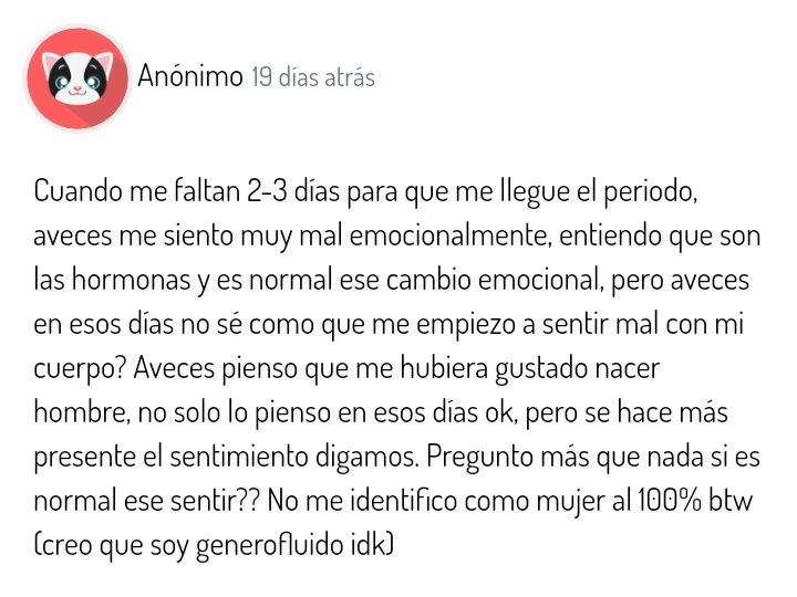 Mmm siento que es una experiencia normal en una persona trans, puedes ser genero fluido y aún así sentir disforia hacia ciertas cosas. Si el período es una cosa que te afecta mucho, a lo mejor podría ser bueno probar bloqueadores de hormonas 

— 🐱