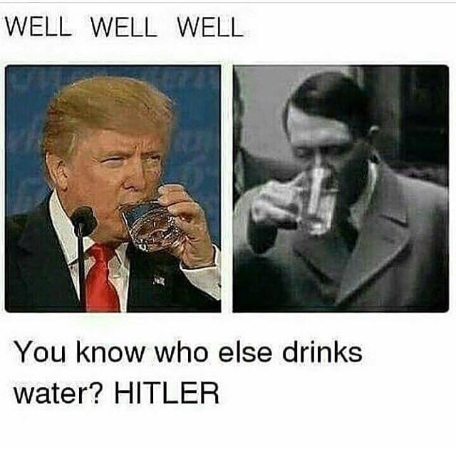 PartayCaptain's tweet image. President Trump drinks water.

The MSM: Do you know who else drank water? Hitler.