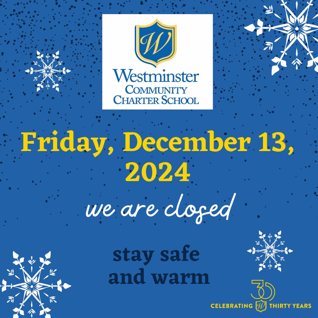 Westminster Community Charter School will be closed on Friday, December 13, 2024 to ensure the safety of those impacted by the driving bans and the unknown status of the State of Emergency.  We look forward to seeing all scholars back on Monday!  Please stay safe and warm.