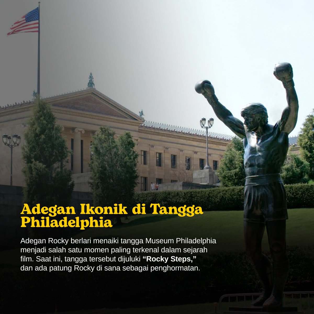 Adegan Rocky berlari menaiki tangga Museum Seni Philadelphia menjadi salah satu momen paling terkenal dalam sejarah film. Saat ini, tangga tersebut dijuluki “Rocky Steps,” dan ada patung Rocky di sana sebagai penghormatan.